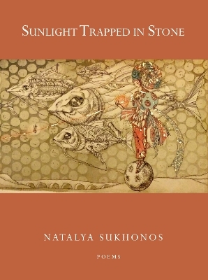 Sunlight Trapped in Stone - Natalya Sukhonos