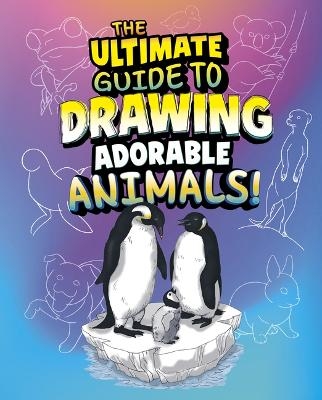 The Ultimate Guide to Drawing Adorable Animals! - Kathryn Clay