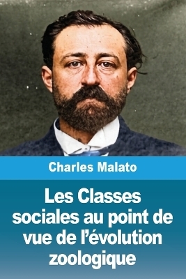 Les Classes sociales au point de vue de l'&eacute;volution zoologique - Charles Malato