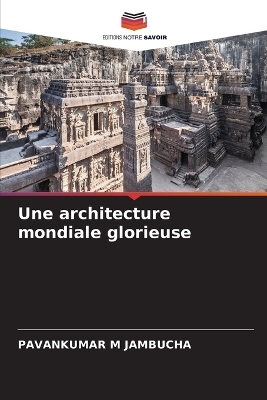 Une architecture mondiale glorieuse - PAVANKUMAR M JAMBUCHA