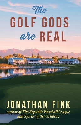 The Golf Gods are Real - Jonathan A Fink