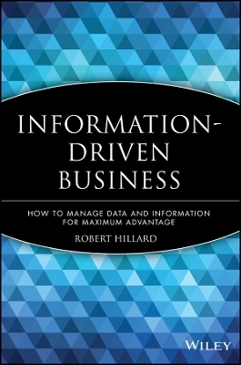 Information&ndash;Driven Business &ndash; How to Manage Data and Information for Maximum Advantage - R Hillard