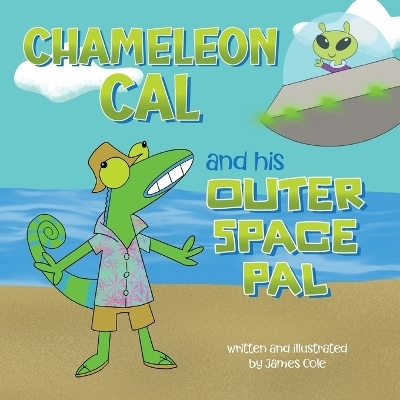 Chameleon Cal and his Outer Space Pal - James R Cole