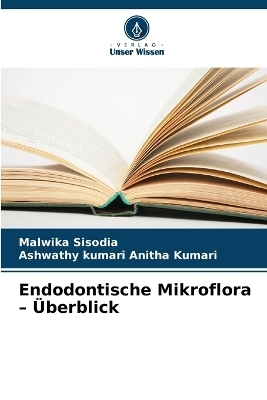 Endodontische Mikroflora - &Uuml;berblick - Malwika Sisodia, Ashwathy kumari Anitha Kumari