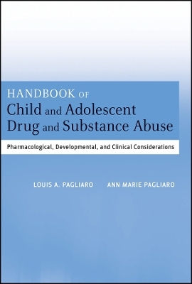 Handbook of Child and Adolescent Drug and Substance Abuse: Pharmacological, Developmental, and Cliniical Considerations