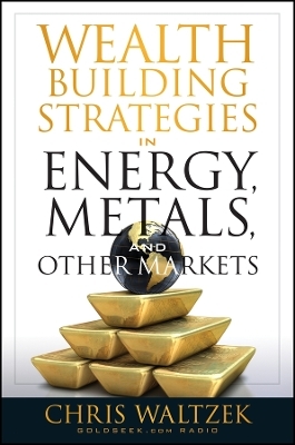 Wealth Building Strategies in Energy, Metals, and Other Markets - C Waltzek