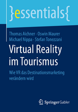 Virtual Reality im Tourismus - Thomas Aichner, Oswin Maurer, Michael Nippa, Stefan Tonezzani
