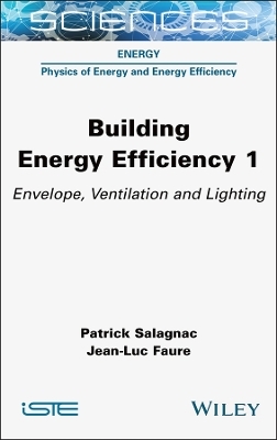 Building Energy Efficiency, Volume 1 - Patrick Salagnac, Jean-Luc Faure