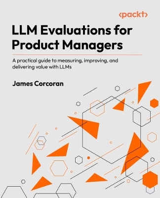 LLM Evaluations for Product Managers - James Corcoran