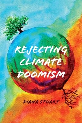 Rejecting Climate Doomism - Diana Stuart