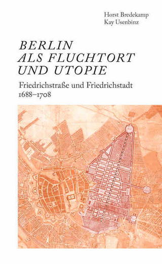 Berlin als Fluchtort und Utopie: Friedrichstraße und Friedrichstadt 1688–1708