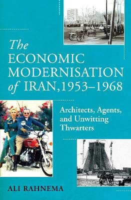 The Economic Modernisation of Iran, 1953&ndash;1968 - Ali Rahnema