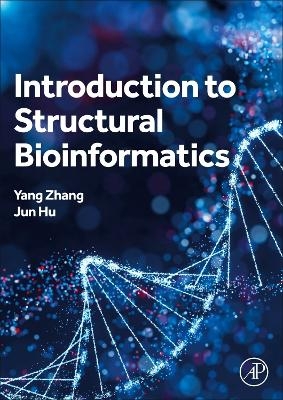 Introduction to Structural Bioinformatics - Yang Zhang, Jun Hu