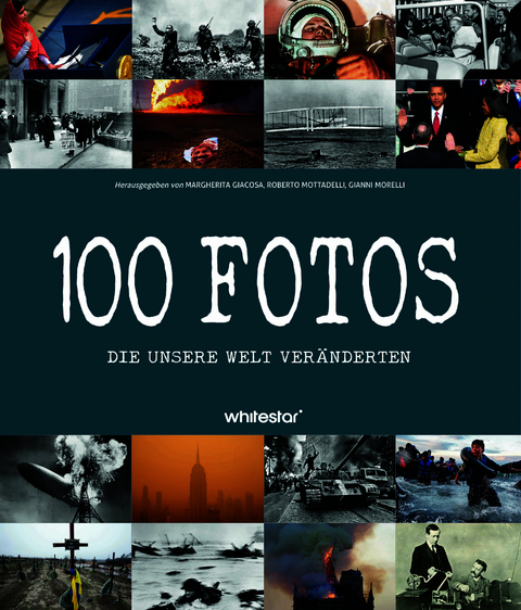100 Fotos, die unsere Welt ver&auml;nderten - Roberto Mottadelli