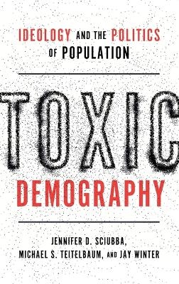 Toxic Demography - Jennifer D. Sciubba, Michael S. Teitelbaum, Jay Winter