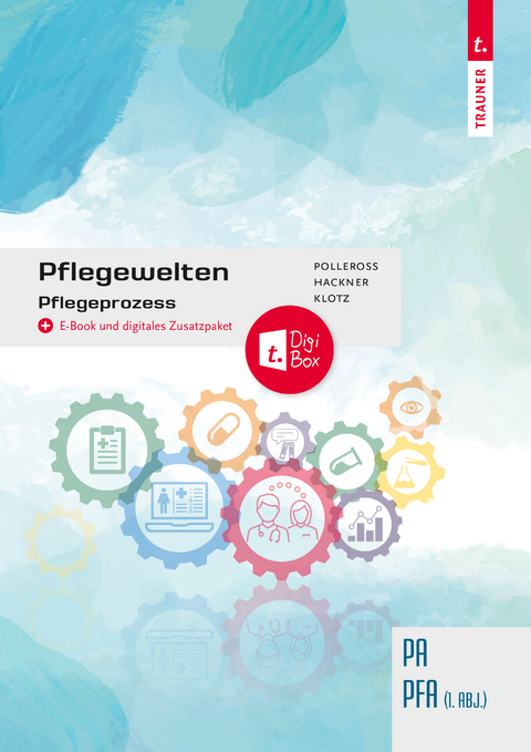 Pflegewelten - Pflegeprozess PA/PFA (1. ABJ.) - Sonja Hackner, Isabella Klotz, Gabriela Polleross