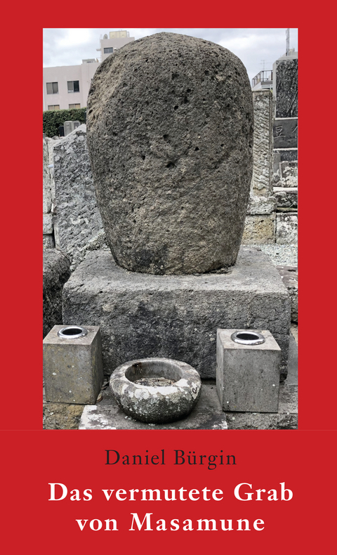 Das vermutete Grab von Masamune - Daniel B&uuml;rgin