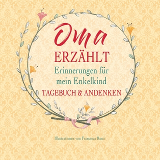 Oma erzählt – Erinnerungen für mein Enkelkind