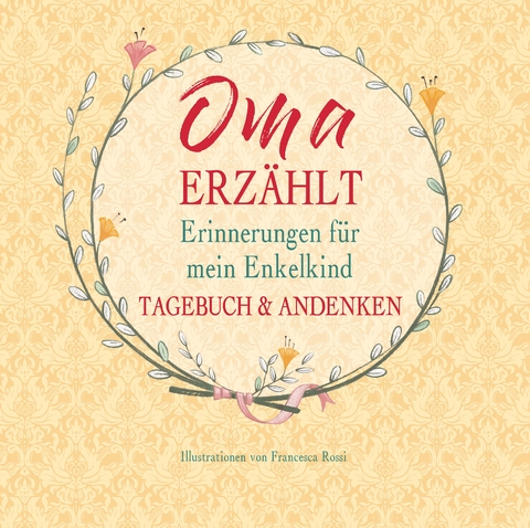 Oma erz&auml;hlt &ndash; Erinnerungen f&uuml;r mein Enkelkind - 