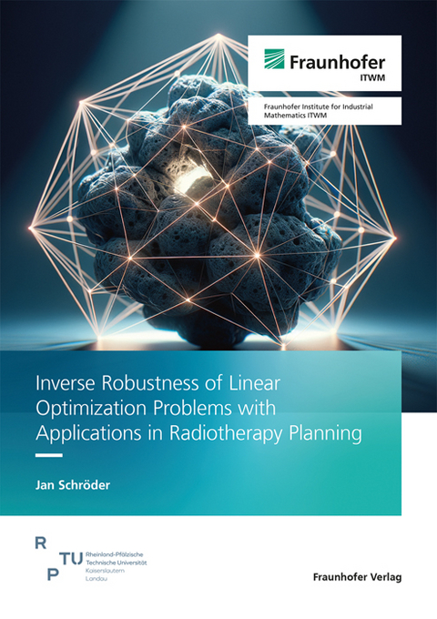 Inverse Robustness of Linear Optimization Problems with Applications in Radiotherapy Planning - Jan Schröder
