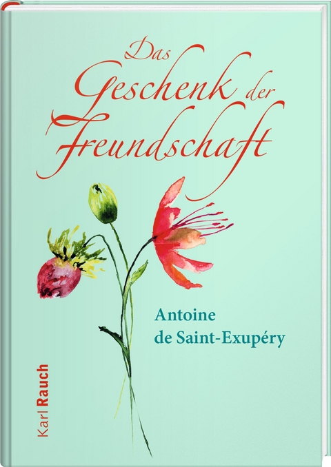Das Geschenk der Freundschaft - Antoine de Saint-Exup&eacute;ry
