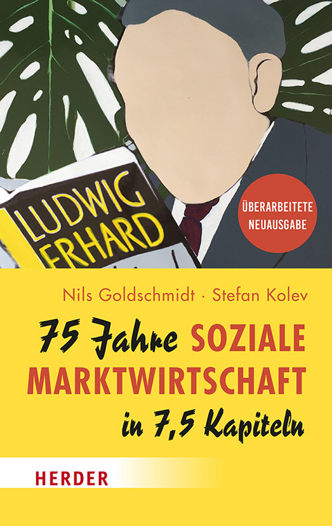 75 Jahre Soziale Marktwirtschaft in 7,5 Kapiteln - Nils Goldschmidt, Stefan Kolev