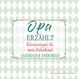 Opa erz&auml;hlt &ndash; Erinnerungen f&uuml;r mein Enkelkind - 