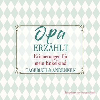 Opa erzählt – Erinnerungen für mein Enkelkind