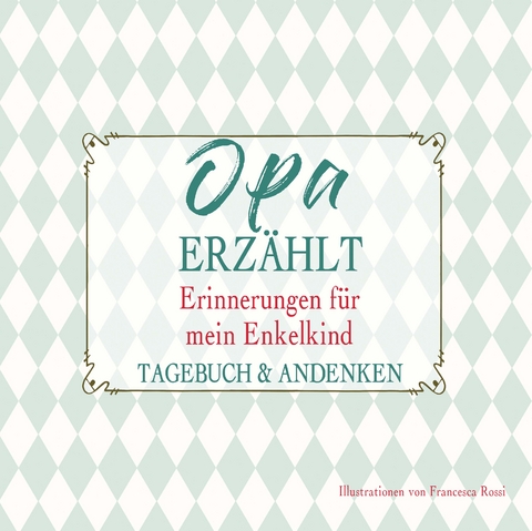 Opa erz&auml;hlt &ndash; Erinnerungen f&uuml;r mein Enkelkind - 
