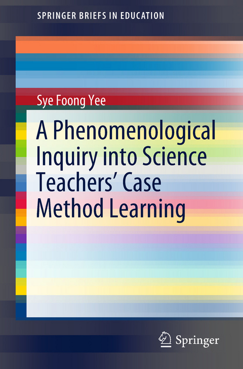 A Phenomenological Inquiry into Science Teachers&rsquo; Case Method Learning -  Sye Foong Yee
