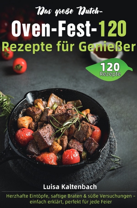 Das gro&szlig;e Dutch-Oven-Fest &ndash; 120 Rezepte f&uuml;r Genie&szlig;er - Luisa Kaltenbach