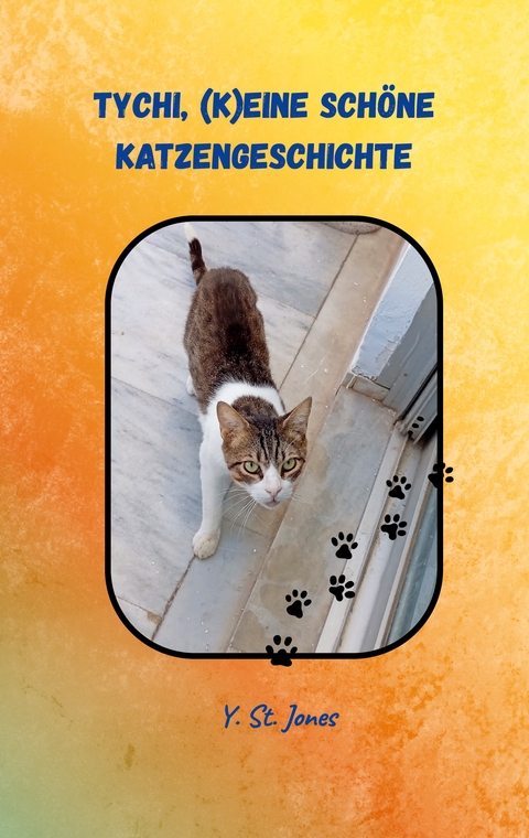 Tychi, (k)eine schöne Katzengeschichte - Y. St. Jones
