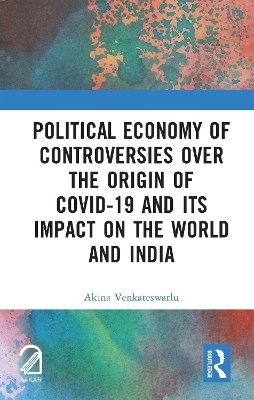 Political Economy of Controversies Over the Origin of Covid-19 and Its Impact on the World and India - Akina Venkateswarlu
