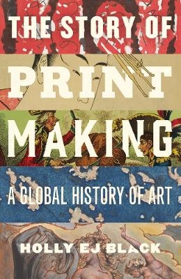 The Story of Printmaking - Holly EJ Black