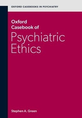 Oxford Casebook of Psychiatric Ethics - Stephen A. Green