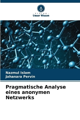 Pragmatische Analyse eines anonymen Netzwerks - Nazmul Islam, Jahanara Pervin