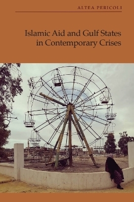 Islamic Aid and Gulf States in Contemporary Crises - Altea Pericoli