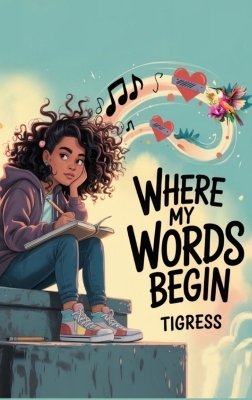 Where My Words Begin -  Tigress