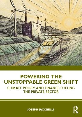 Powering the Unstoppable Green Shift - Joseph Jacobelli