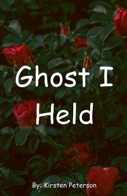 Ghost I Held - Kirsten Peterson