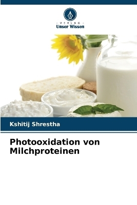 Photooxidation von Milchproteinen - Kshitij Shrestha