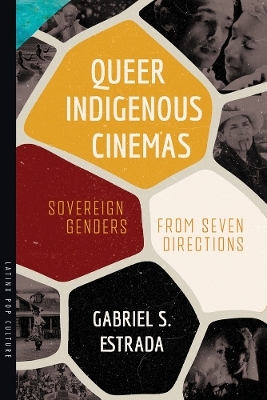 Queer Indigenous Cinemas - Gabriel S. Estrada