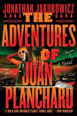 The Adventures of Juan Planchard - Jonathan Jakubowicz