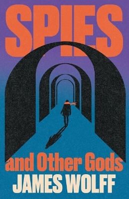 Spies and Other Gods - James Wolff