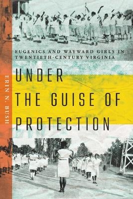 Under the Guise of Protection - Erin N. Bush