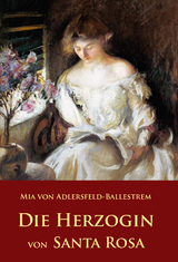 Die Herzogin von Santa Rosa -  Mia von Adlersfeld-Ballestrem