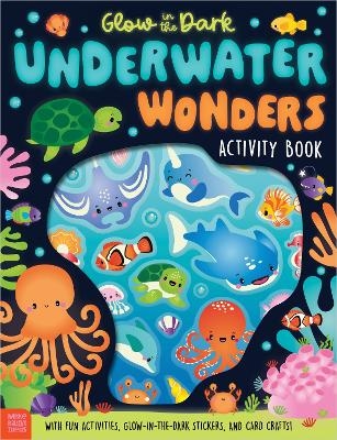 Glow in the Dark: Underwater Wonders Activity Book (With Glow-In-The-Dark Puffy Stickers) - Craig Nye