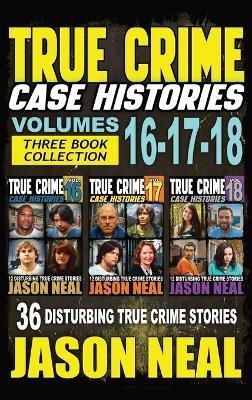 True Crime Case Histories - (Books 16, 17, & 18)