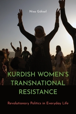 Kurdish Women's Transnational Resistance - Nisa G&ouml;ksel