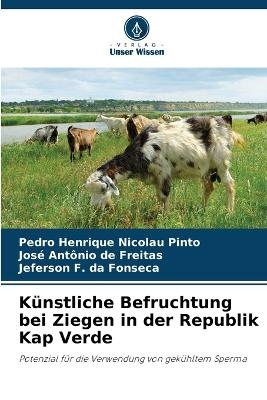 K&uuml;nstliche Befruchtung bei Ziegen in der Republik Kap Verde - Pedro Henrique Nicolau Pinto, Jos&eacute; Ant&ocirc;nio de Freitas, Jeferson F Da Fonseca